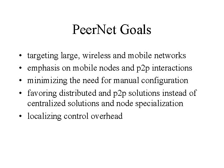 Peer. Net Goals • • targeting large, wireless and mobile networks emphasis on mobile