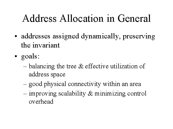 Address Allocation in General • addresses assigned dynamically, preserving the invariant • goals: –