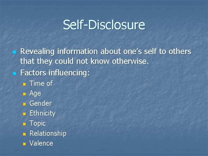 Self-Disclosure n n Revealing information about one’s self to others that they could not