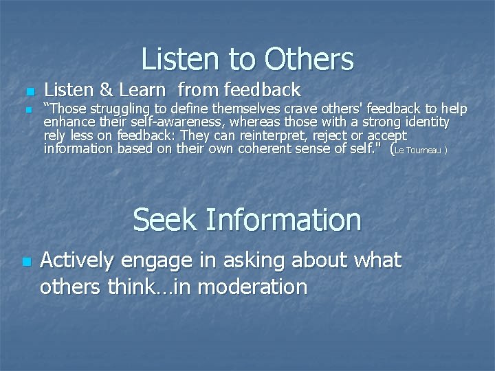 Listen to Others n n Listen & Learn from feedback “Those struggling to define