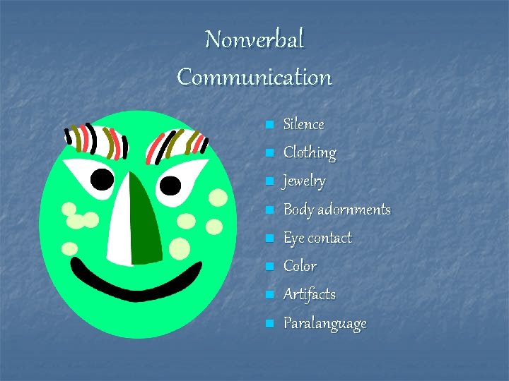 Nonverbal Communication n n n n Silence Clothing Jewelry Body adornments Eye contact Color