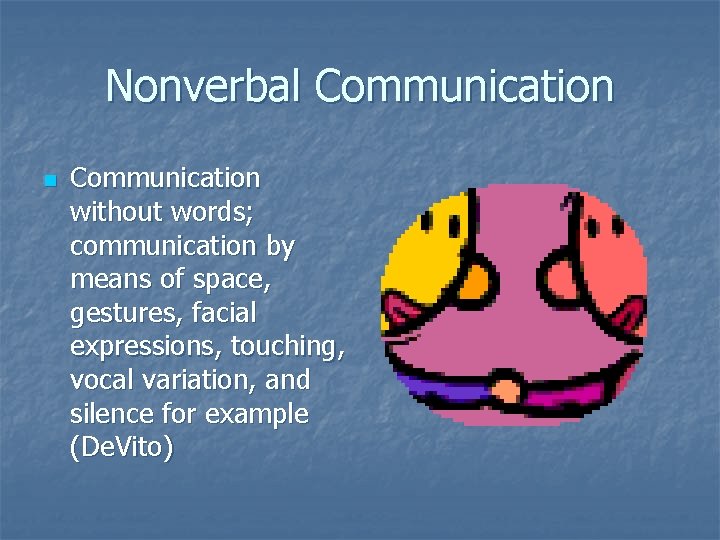 Nonverbal Communication n Communication without words; communication by means of space, gestures, facial expressions,