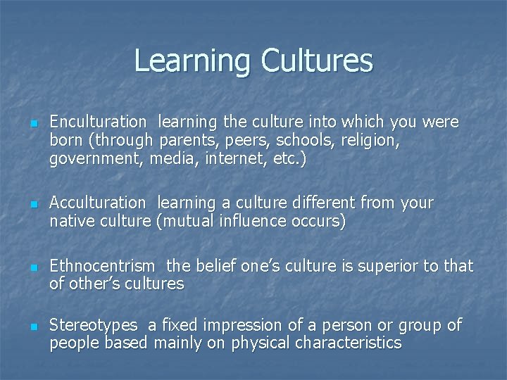 Learning Cultures n n Enculturation learning the culture into which you were born (through