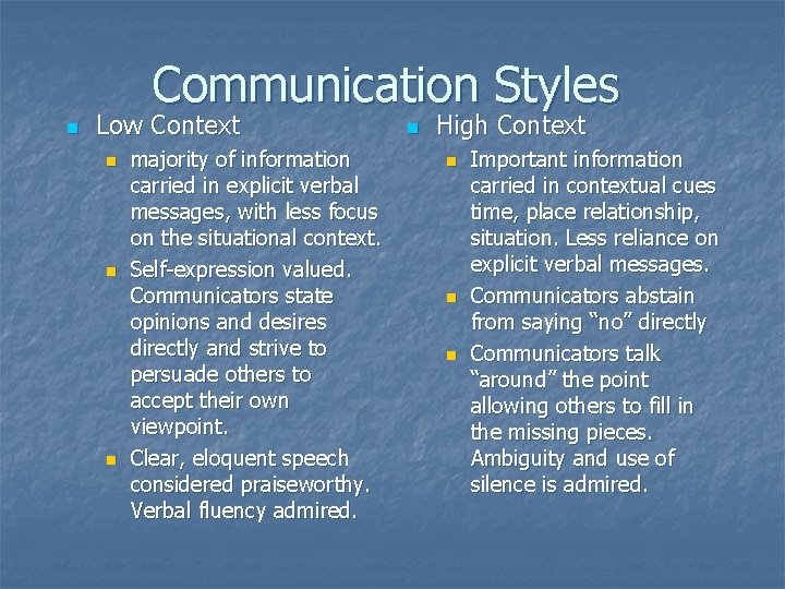 Communication Styles n Low Context n n n majority of information carried in explicit