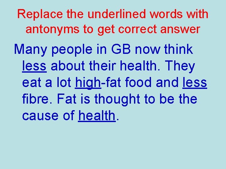 Replace the underlined words with antonyms to get correct answer Many people in GB