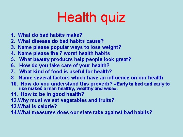 Health quiz 1. What do bad habits make? 2. What disease do bad habits