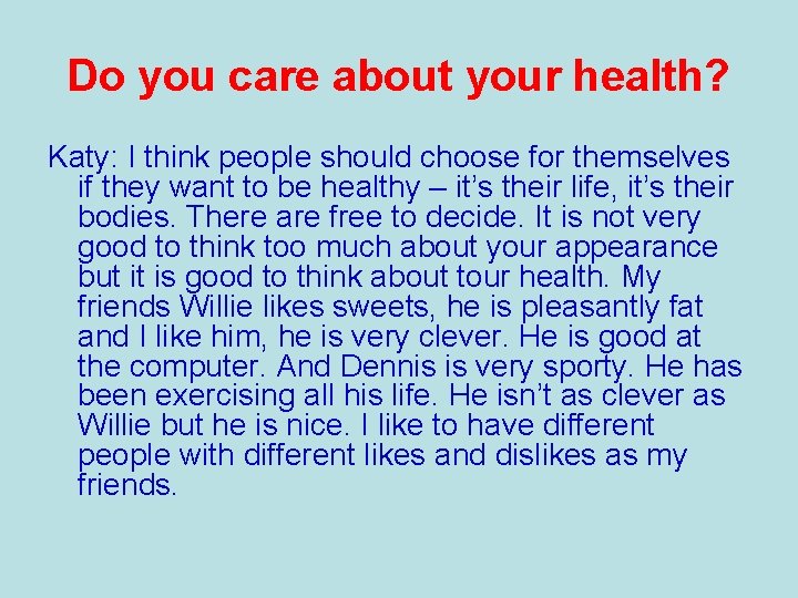 Do you care about your health? Katy: I think people should choose for themselves