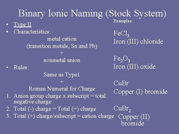 Binary Ionic Naming (Stock System) Examples: • Type II • Characteristics: Fe. Cl 3