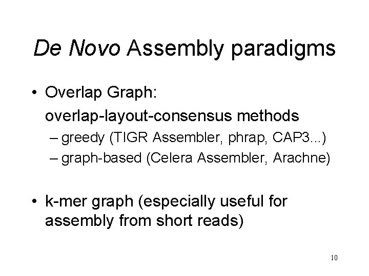De Novo Assembly paradigms • Overlap Graph: overlap-layout-consensus methods – greedy (TIGR Assembler, phrap,