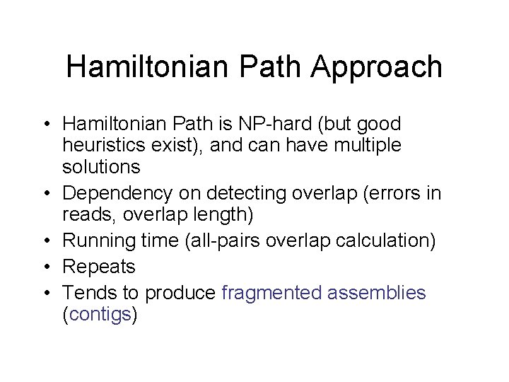 Hamiltonian Path Approach • Hamiltonian Path is NP-hard (but good heuristics exist), and can