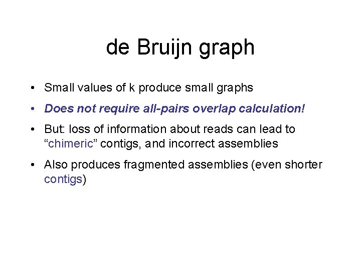 de Bruijn graph • Small values of k produce small graphs • Does not