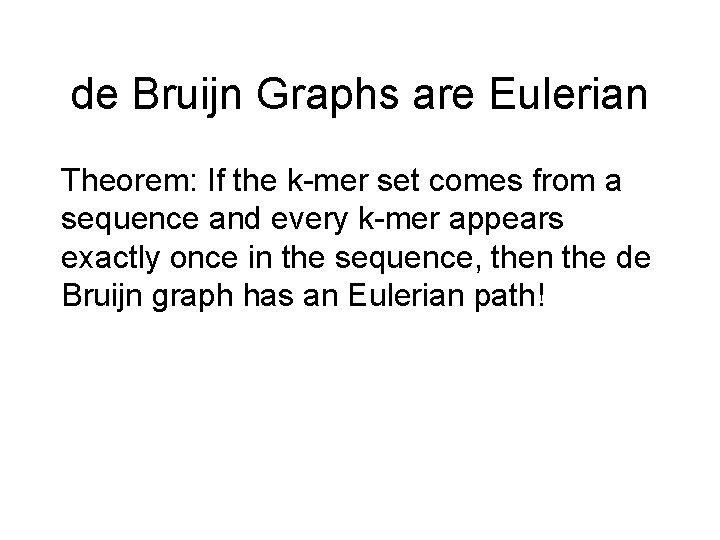 de Bruijn Graphs are Eulerian Theorem: If the k-mer set comes from a sequence