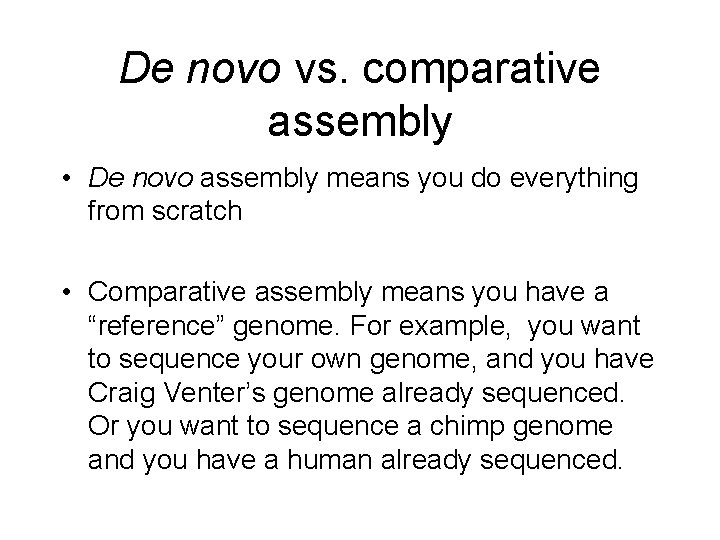 De novo vs. comparative assembly • De novo assembly means you do everything from