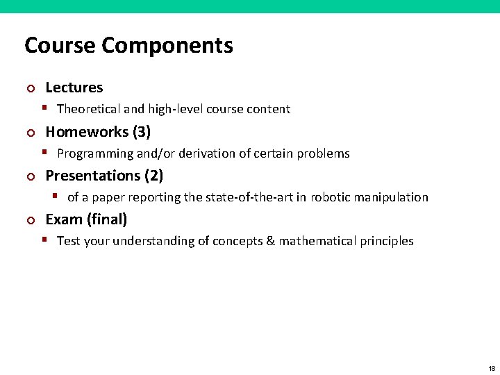 Course Components ¢ Lectures § Theoretical and high-level course content ¢ Homeworks (3) §