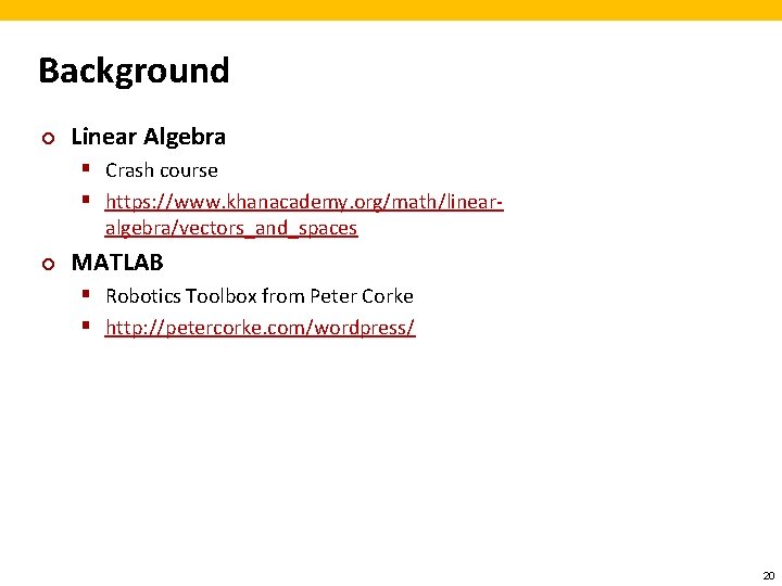 Background ¢ Linear Algebra § Crash course § https: //www. khanacademy. org/math/linearalgebra/vectors_and_spaces ¢ MATLAB