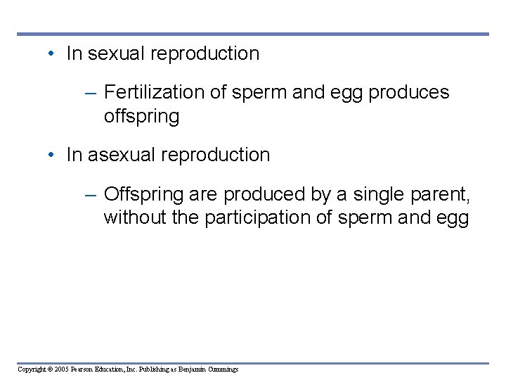 • In sexual reproduction – Fertilization of sperm and egg produces offspring •