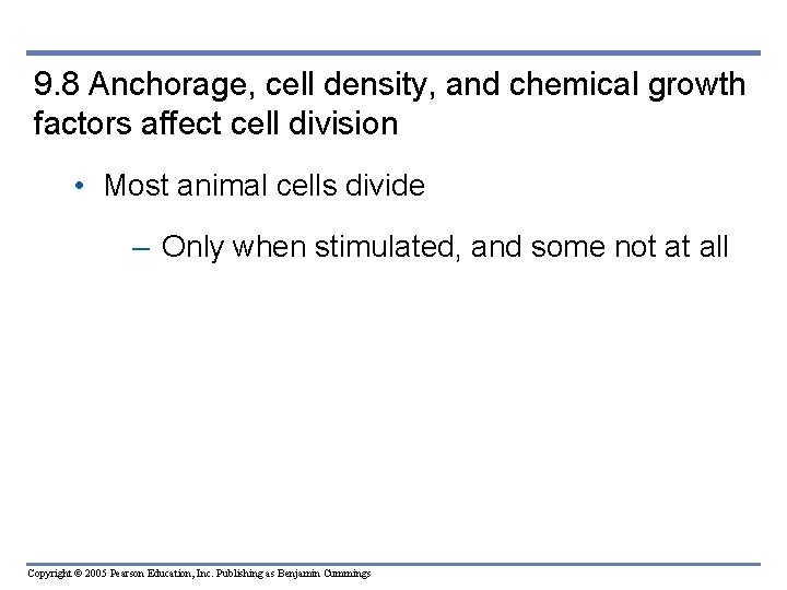 9. 8 Anchorage, cell density, and chemical growth factors affect cell division • Most