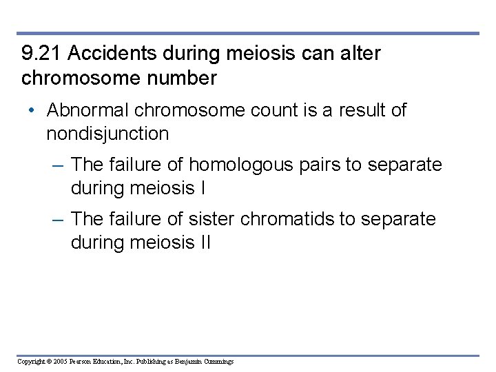 9. 21 Accidents during meiosis can alter chromosome number • Abnormal chromosome count is