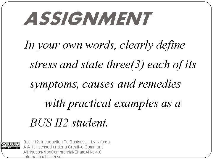 ASSIGNMENT In your own words, clearly define stress and state three(3) each of its