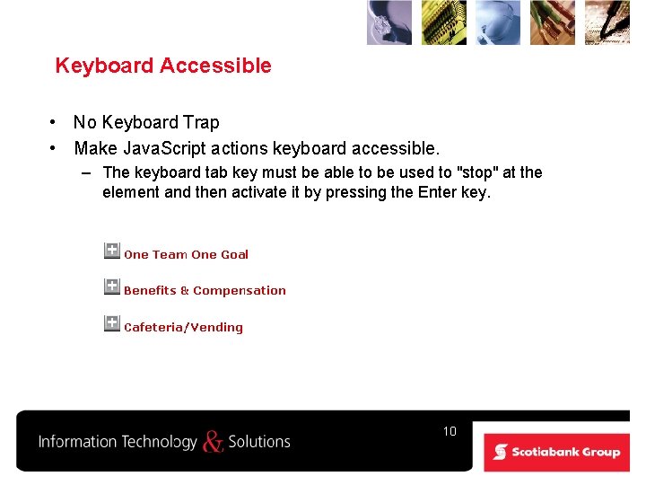 Keyboard Accessible • No Keyboard Trap • Make Java. Script actions keyboard accessible. –