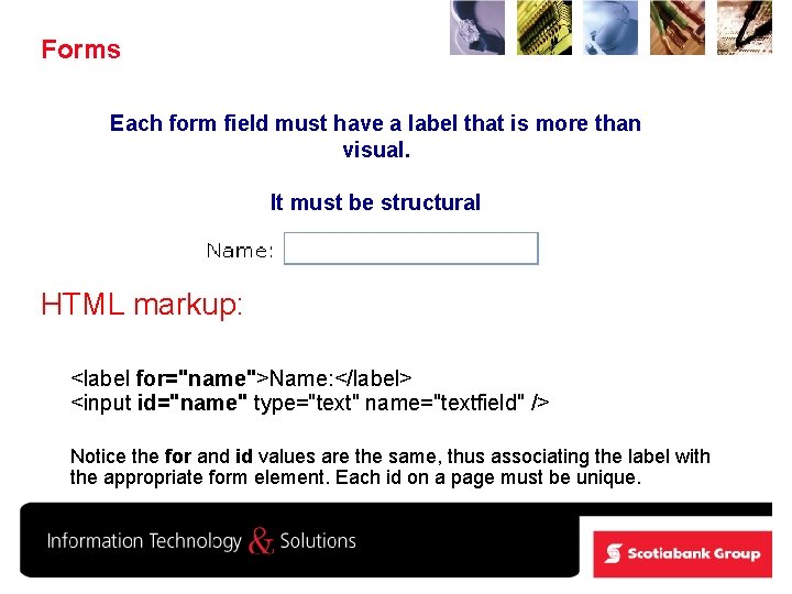 Forms Each form field must have a label that is more than visual. It