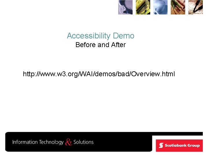 Accessibility Demo Before and After http: //www. w 3. org/WAI/demos/bad/Overview. html 