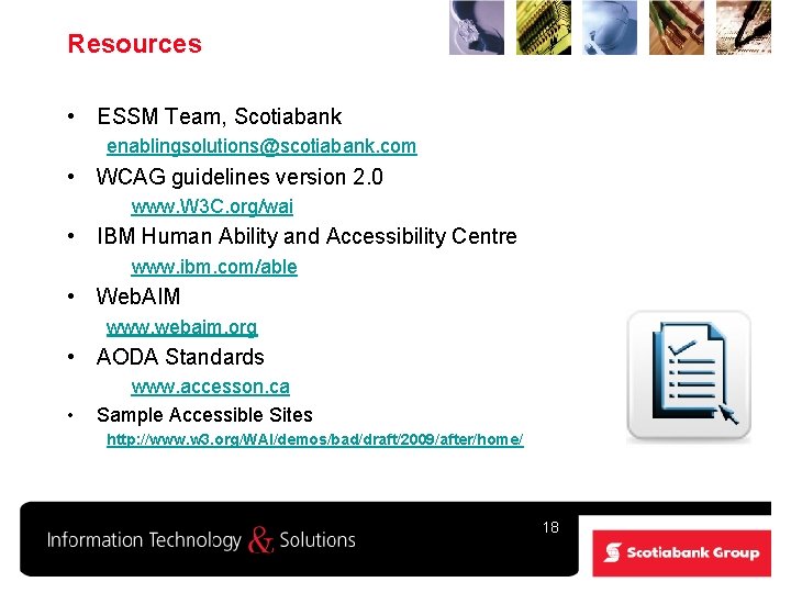 Resources • ESSM Team, Scotiabank enablingsolutions@scotiabank. com • WCAG guidelines version 2. 0 www.