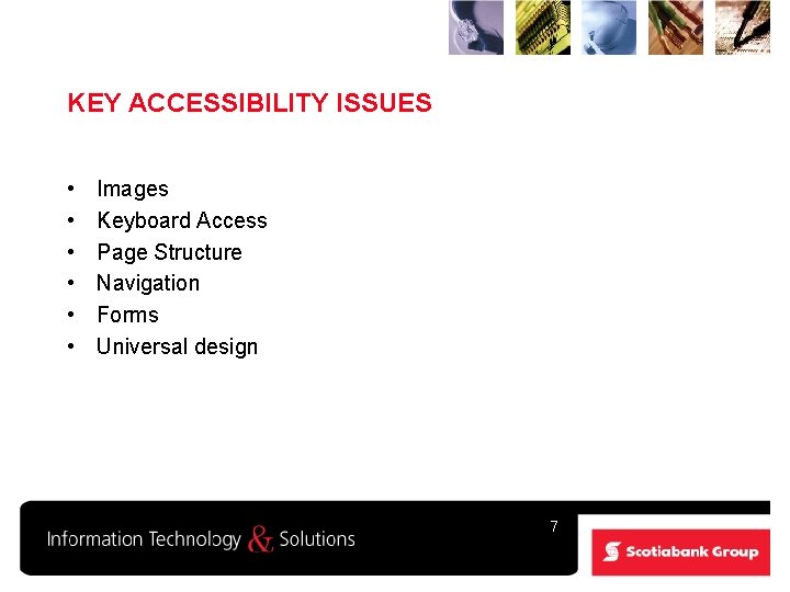 KEY ACCESSIBILITY ISSUES • • • Images Keyboard Access Page Structure Navigation Forms Universal