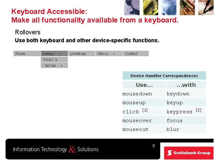 Keyboard Accessible: Make all functionality available from a keyboard. Rollovers Use both keyboard and