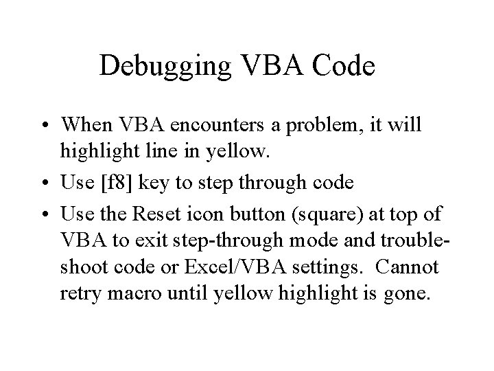 Debugging VBA Code • When VBA encounters a problem, it will highlight line in