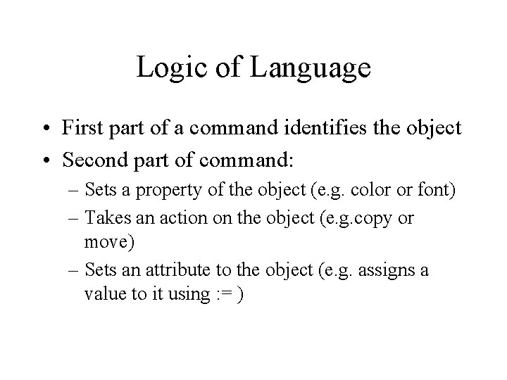 Logic of Language • First part of a command identifies the object • Second