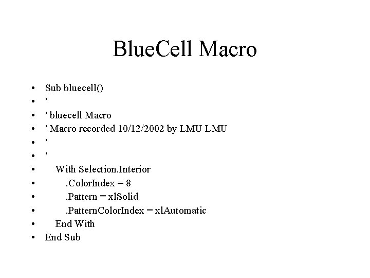 Blue. Cell Macro • • • Sub bluecell() ' ' bluecell Macro ' Macro