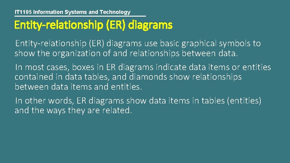 IT 1105 Information Systems and Technology Entity-relationship (ER) diagrams use basic graphical symbols to