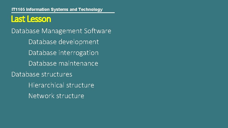 IT 1105 Information Systems and Technology Last Lesson Database Management Software Database development Database