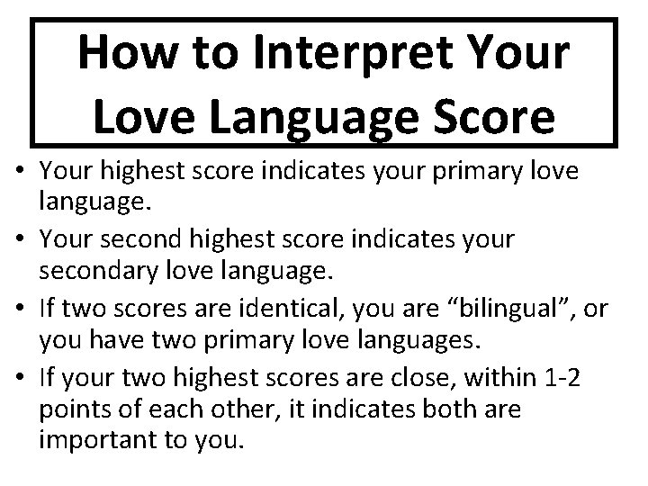 How to Interpret Your Love Language Score • Your highest score indicates your primary