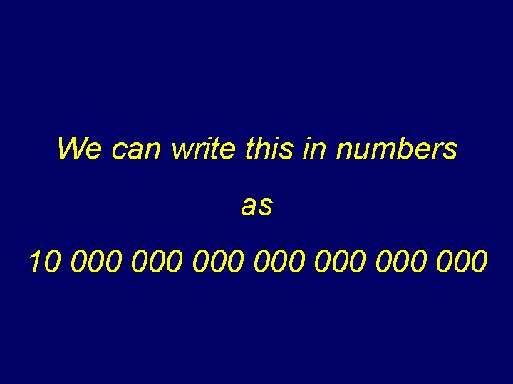 We can write this in numbers as 10 000 000 