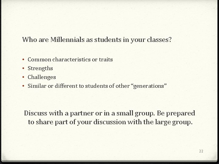 Who are Millennials as students in your classes? • • Common characteristics or traits