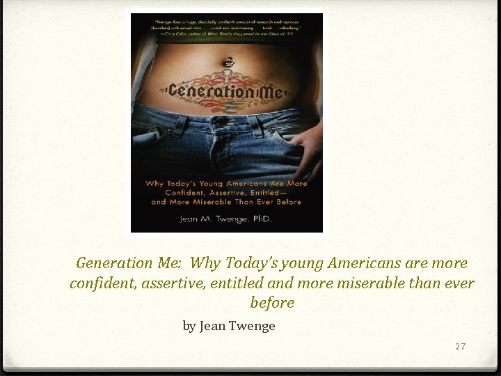 Generation Me: Why Today’s young Americans are more confident, assertive, entitled and more miserable