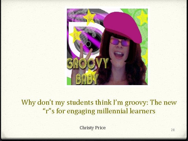 Why don’t my students think I’m groovy: The new “r”s for engaging millennial learners