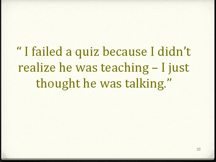 “ I failed a quiz because I didn’t realize he was teaching – I