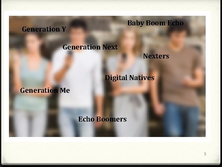 Baby Boom Echo Generation Y Generation Nexters Digital Natives Generation Me Echo Boomers 5