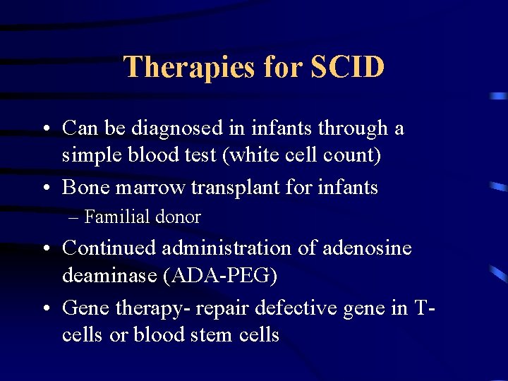 Therapies for SCID • Can be diagnosed in infants through a simple blood test