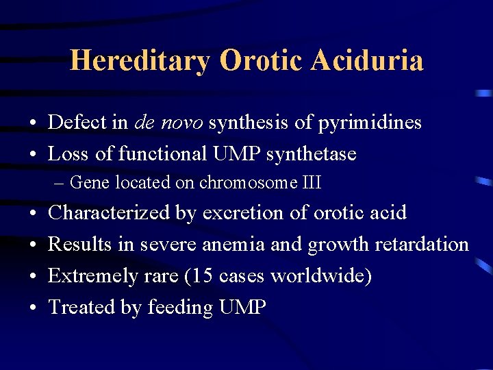 Hereditary Orotic Aciduria • Defect in de novo synthesis of pyrimidines • Loss of