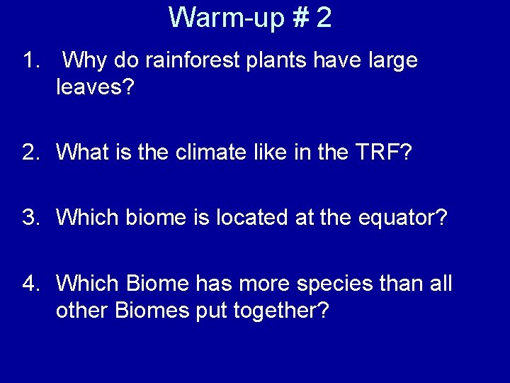 Warm-up # 2 1. Why do rainforest plants have large leaves? 2. What is