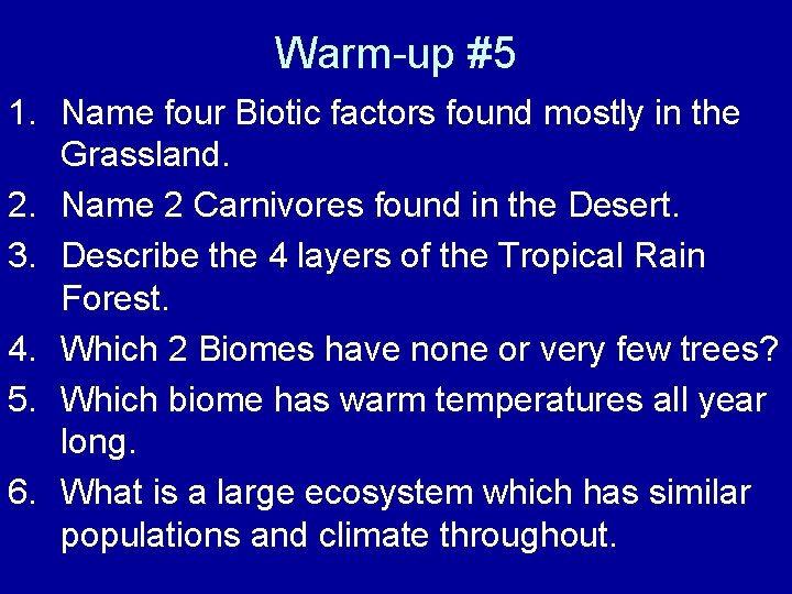 Warm-up #5 1. Name four Biotic factors found mostly in the Grassland. 2. Name