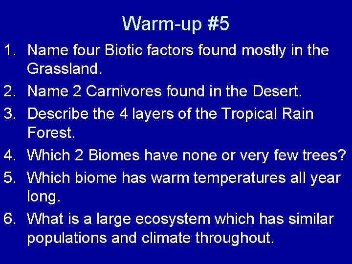 Warm-up #5 1. Name four Biotic factors found mostly in the Grassland. 2. Name