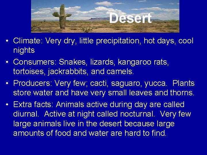 Desert • Climate: Very dry, little precipitation, hot days, cool nights • Consumers: Snakes,