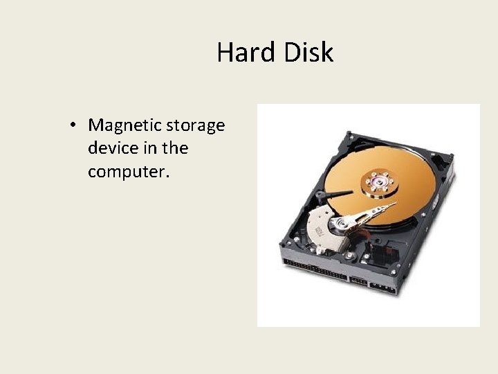 Hard Disk • Magnetic storage device in the computer. 