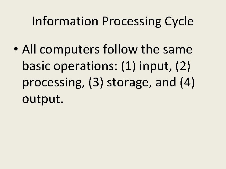 Information Processing Cycle • All computers follow the same basic operations: (1) input, (2)