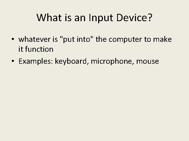 What is an Input Device? • whatever is "put into" the computer to make